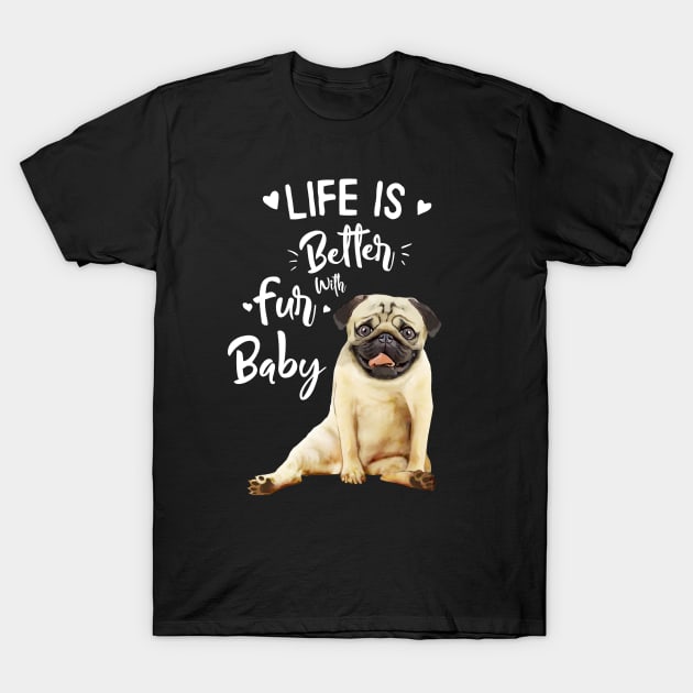 Pug, Life in better with fur baby T-Shirt by Collagedream